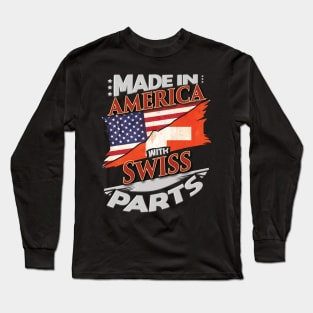 Made In America With Swiss Parts - Gift for Swiss From Switzerland Long Sleeve T-Shirt